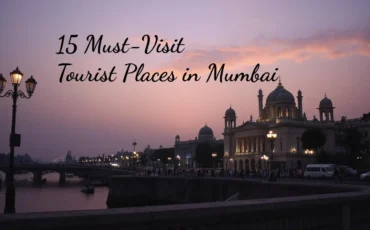 15 Must-Visit Tourist Places in Mumbai for Every Traveler