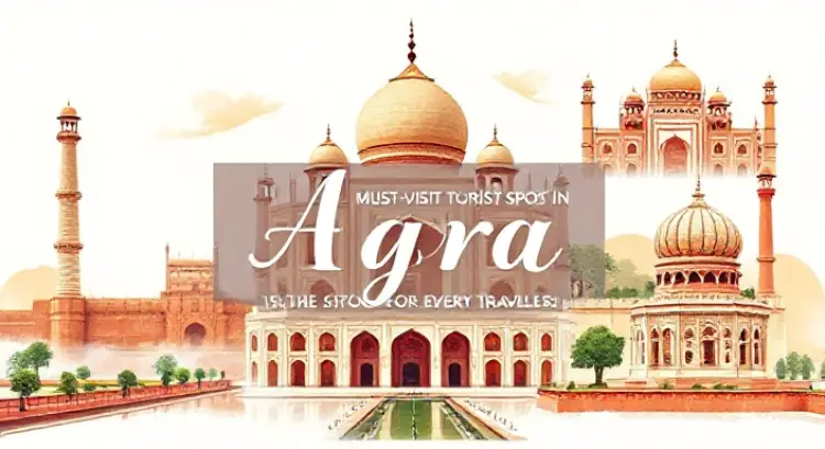 12 must-visit tourist spots in Agra