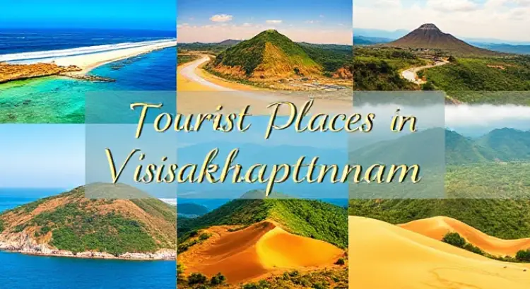 Tourist Places in Visakhapatnam: Explore the Best Attractions in the City of Destiny